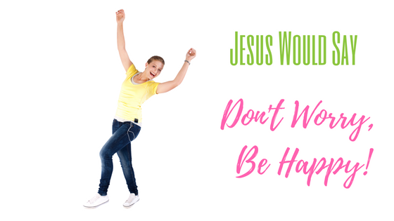 Jesus says don't worry
